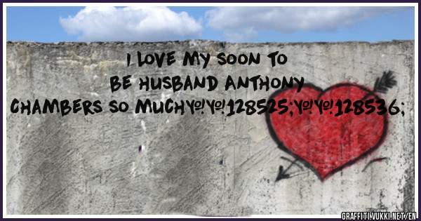 I Love my soon to be husband Anthony Chambers so much😍😘