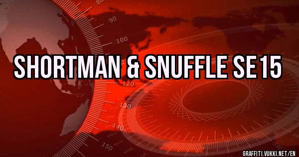 Shortman & Snuffle SE15