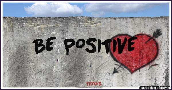 BE POSITIVE