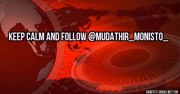 Keep calm and follow @mudathir_monisto_