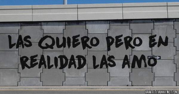 Las quiero pero en realidad las amo