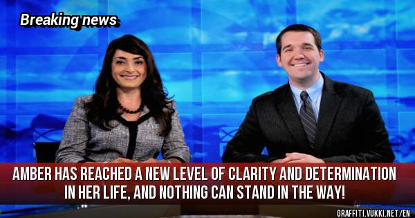 Amber has reached a new level of clarity and determination in her life, and nothing can stand in the way!