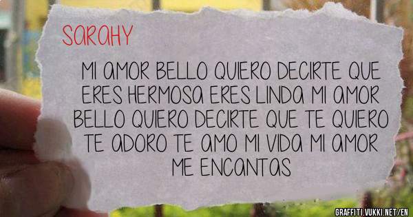 MI AMOR BELLO QUIERO DECIRTE QUE ERES HERMOSA ERES LINDA MI AMOR BELLO QUIERO DECIRTE QUE TE QUIERO TE ADORO TE AMO MI VIDA MI AMOR ME ENCANTAS