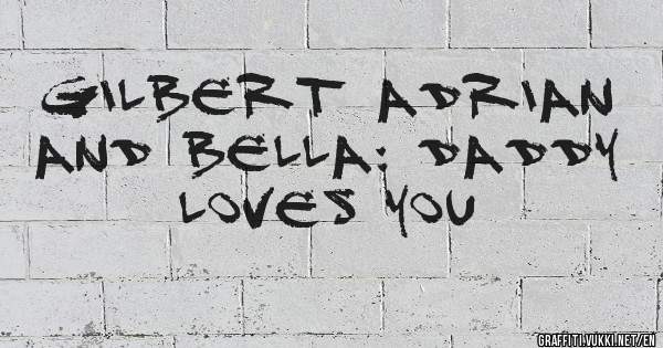 GILBERT ADRIAN AND BELLA: DADDY LOVES YOU 