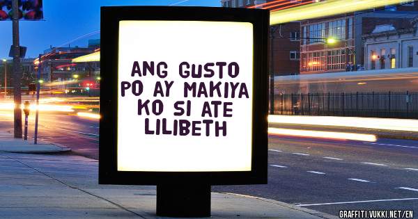 ang gusto po ay makiya ko si ate lilibeth