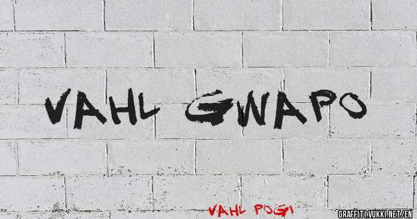 Vahl Gwapo