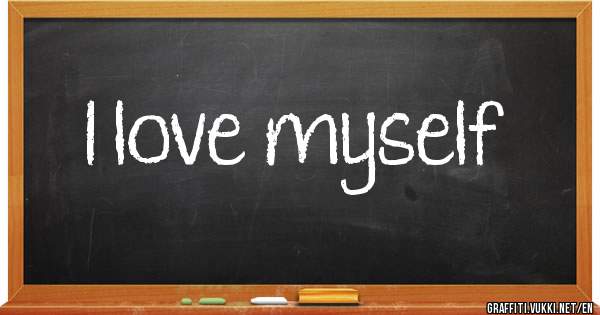 I love myself 
