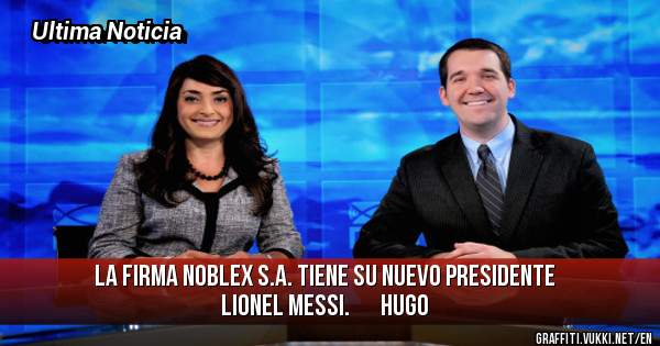 La firma Noblex S.A. tiene su nuevo presidente Lionel Messi.       hugo