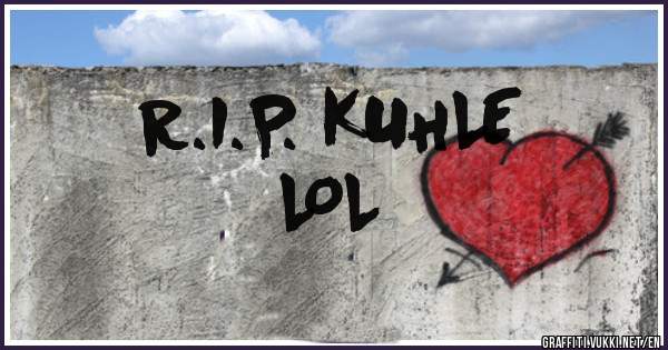 R.I.P. KUHLE
LOL