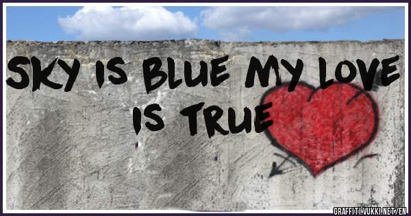 Sky is blue my love is true