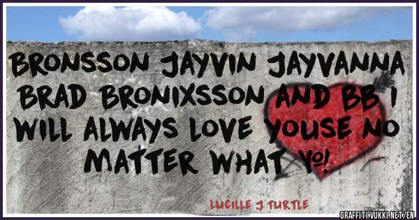 Bronsson Jayvin Jayvanna Brad Bronixsson and bb I will always love youse no matter what ❤