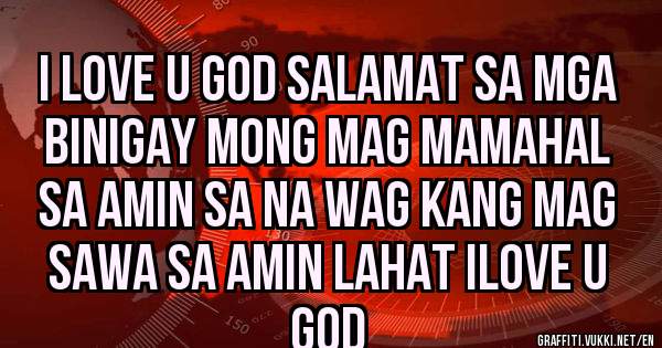 i love u god salamat sa mga binigay mong mag mamahal sa amin sa na wag kang mag sawa sa amin lahat ilove u god 