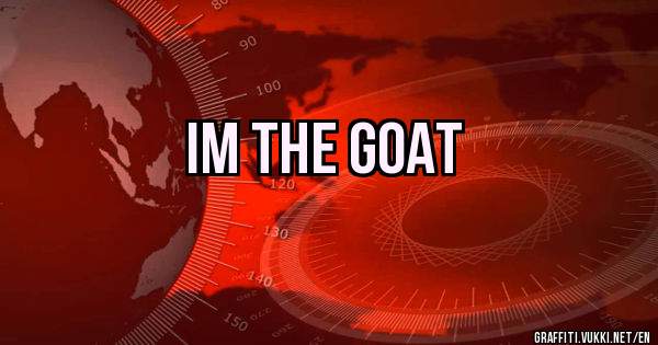 IM THE GOAT  
