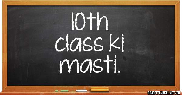 10th 
class ki
masti.