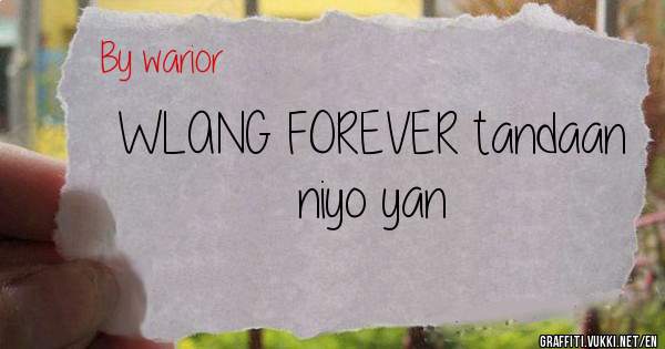 WLANG FOREVER tandaan niyo yan