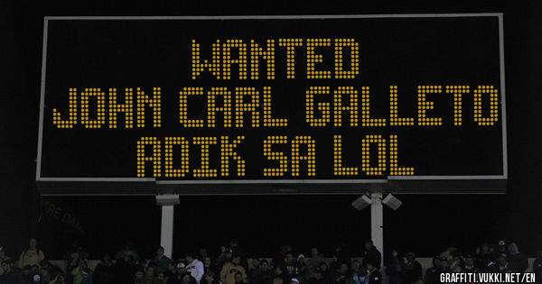 WANTED
John Carl Galleto
ADIK sa LOL
