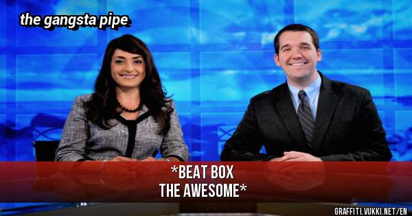 *beat box 
the awesome*