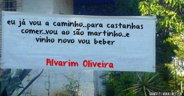eu já vou a caminho..para castanhas comer..vou ao são martinho..e vinho novo vou beber