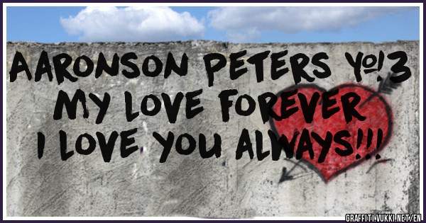 Aaronson Peters <3
my love forever
I love you always!!!
