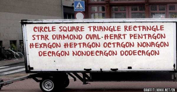 CIRCLE SQUARE TRIANGLE RECTANGLE STAR DIAMOND OVAL HEART PENTAGON HEXAGON HEPTAGON OCTAGON NONAGON DECAGON NONDECAGON DODECAGON