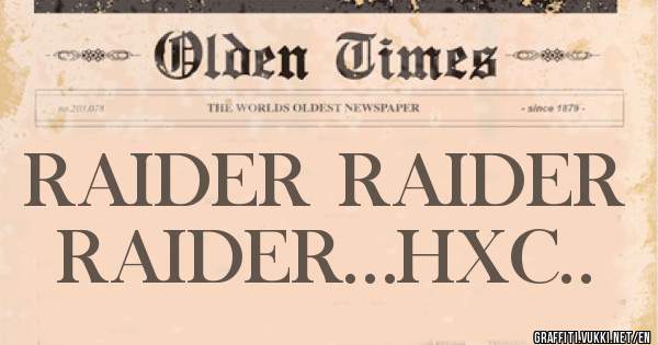 RAIDER RAIDER RAIDER...HXC..
