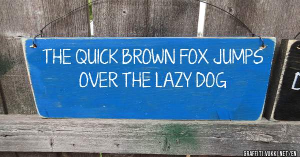 THE QUICK BROWN FOX JUMPS OVER THE LAZY DOG