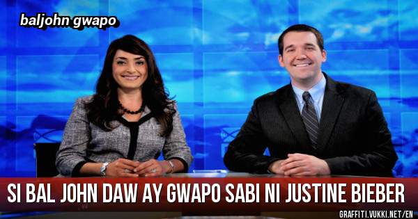 si bal john daw ay gwapo sabi ni Justine Bieber