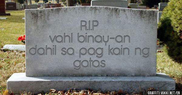 R.I.P
vahl binay-an
dahil sa pag kain ng
gatas