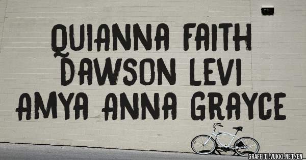 QuiAnna Faith
Dawson Levi
Amya Anna Grayce