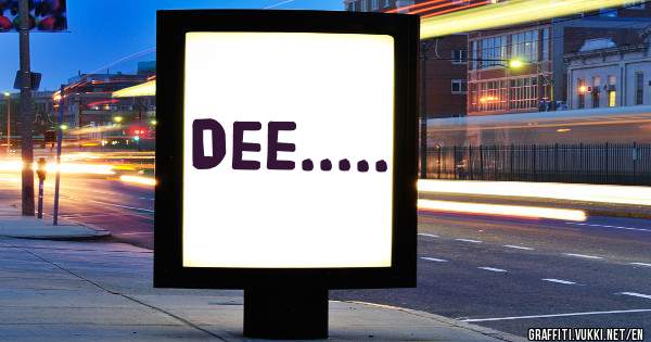Dee.....
