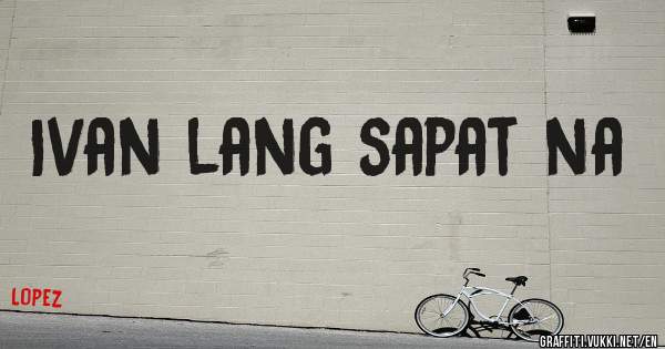  Ivan lang sapat na