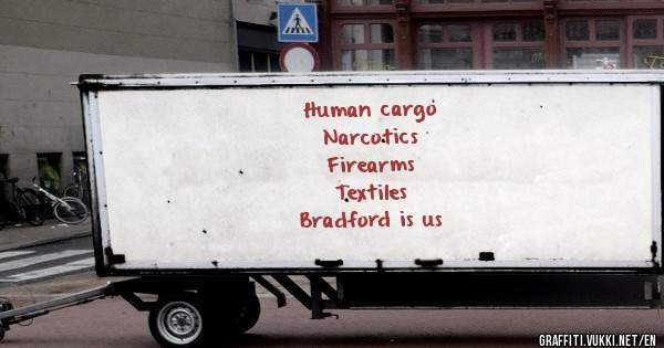 Human cargo
Narcotics
Firearms
Textiles
Bradford is us