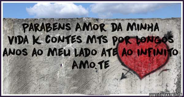 Parabens Amor da minha vida k contes mts por longos anos ao meu lado ate ao infinito Amo.te 