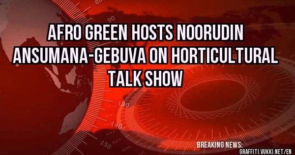 Afro Green Hosts Noorudin Ansumana-Gebuva on Horticultural talk show
