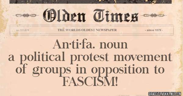 An·ti·fa. noun
a political protest movement of groups in opposition to FASCISM! 