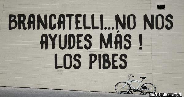 Brancatelli...no nos ayudes más !

los pibes