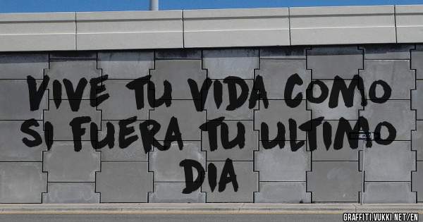 Vive tu vida como si fuera tu ultimo dia