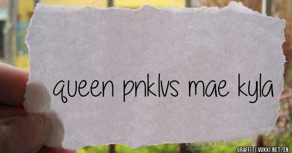 queen pnklvs mae kyla
