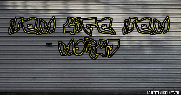 NEW LIFE NEW WORLD