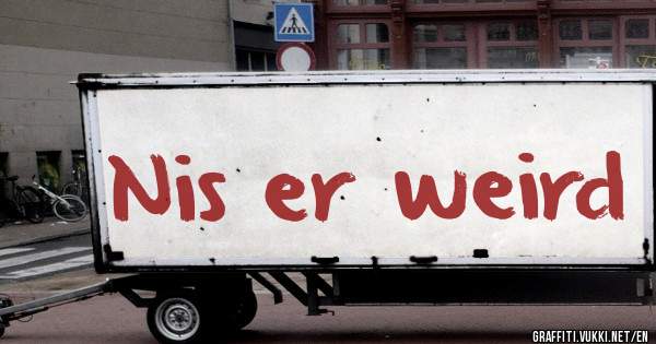 Nis er weird 