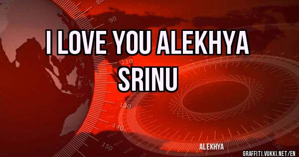 I love you Alekhya 
                                 Srinu