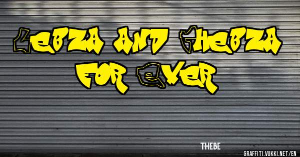 Lebza and Thebza for Ever