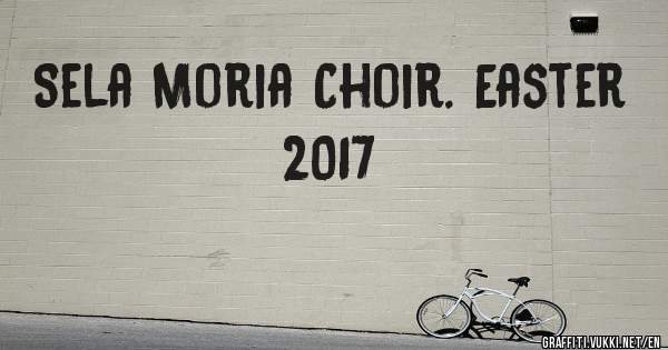 Sela Moria Choir. Easter 2017
