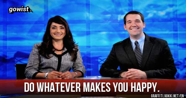 do whatever makes you happy.