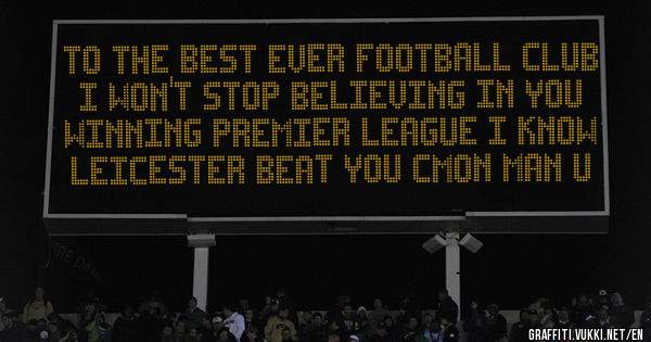 To the best ever football club I won't stop believing in you winning premier league I know Leicester beat you cmon man u