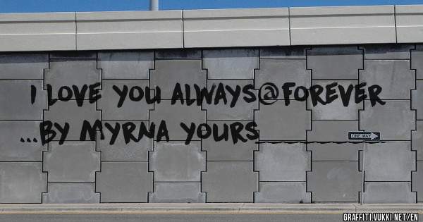 I love you always@forever
...by myrna yours________