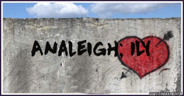 Analeigh; ILY 
