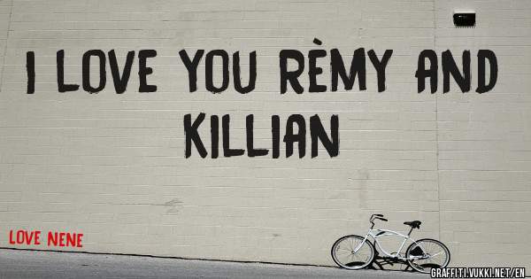 I love you Rèmy and Killian