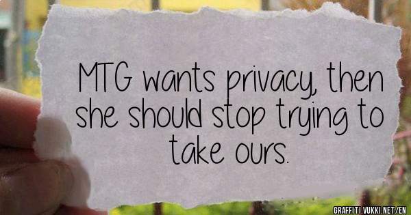 MTG wants privacy, then she should stop trying to take ours.