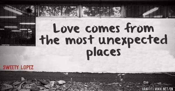 Love comes from the most unexpected places